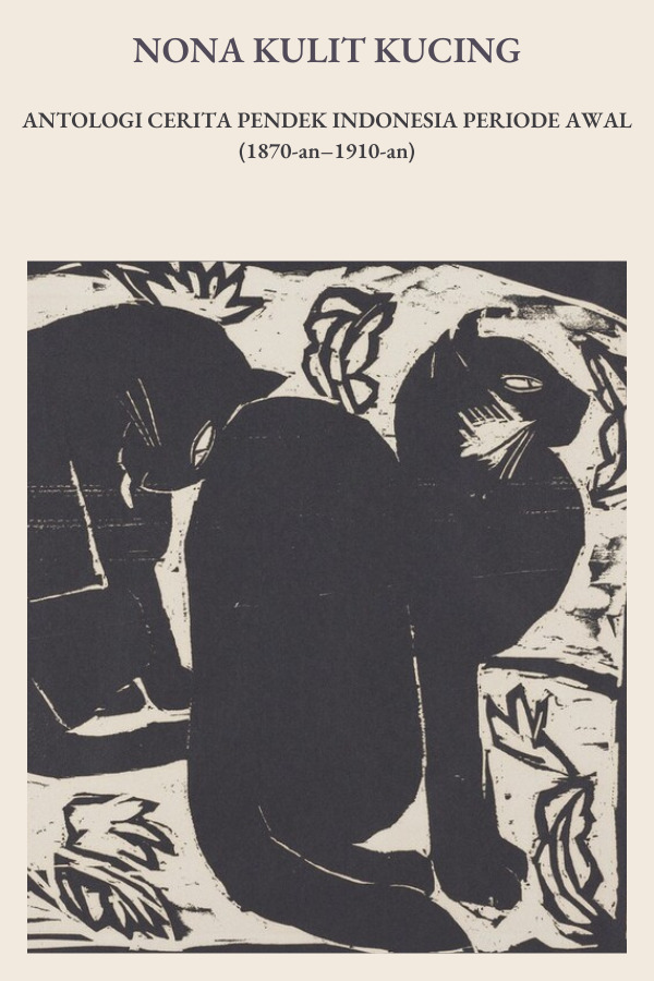 Nona Kulit Kucing: Antologi Cerita Pendek Indonesia Periode Awal (1870-an–1910-an)
