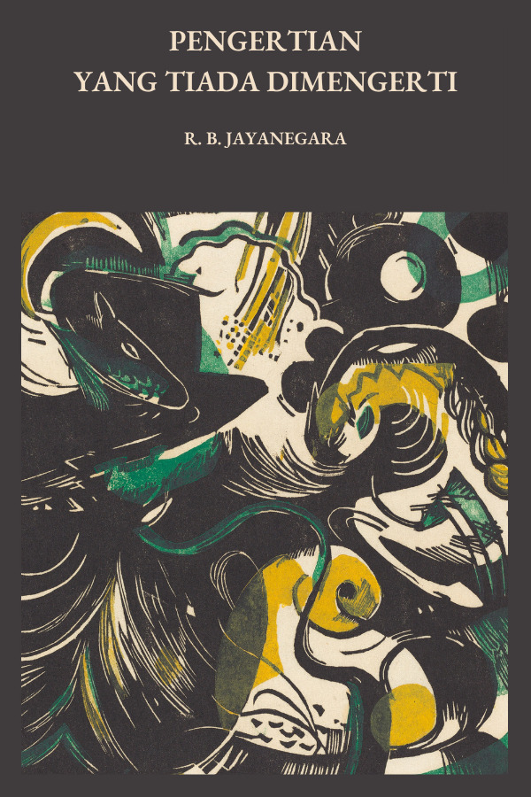Pengertian yang Tiada Dimengerti: atau Keterangan Bagaimana Adanya Akal—Alam—Agama—Allah
