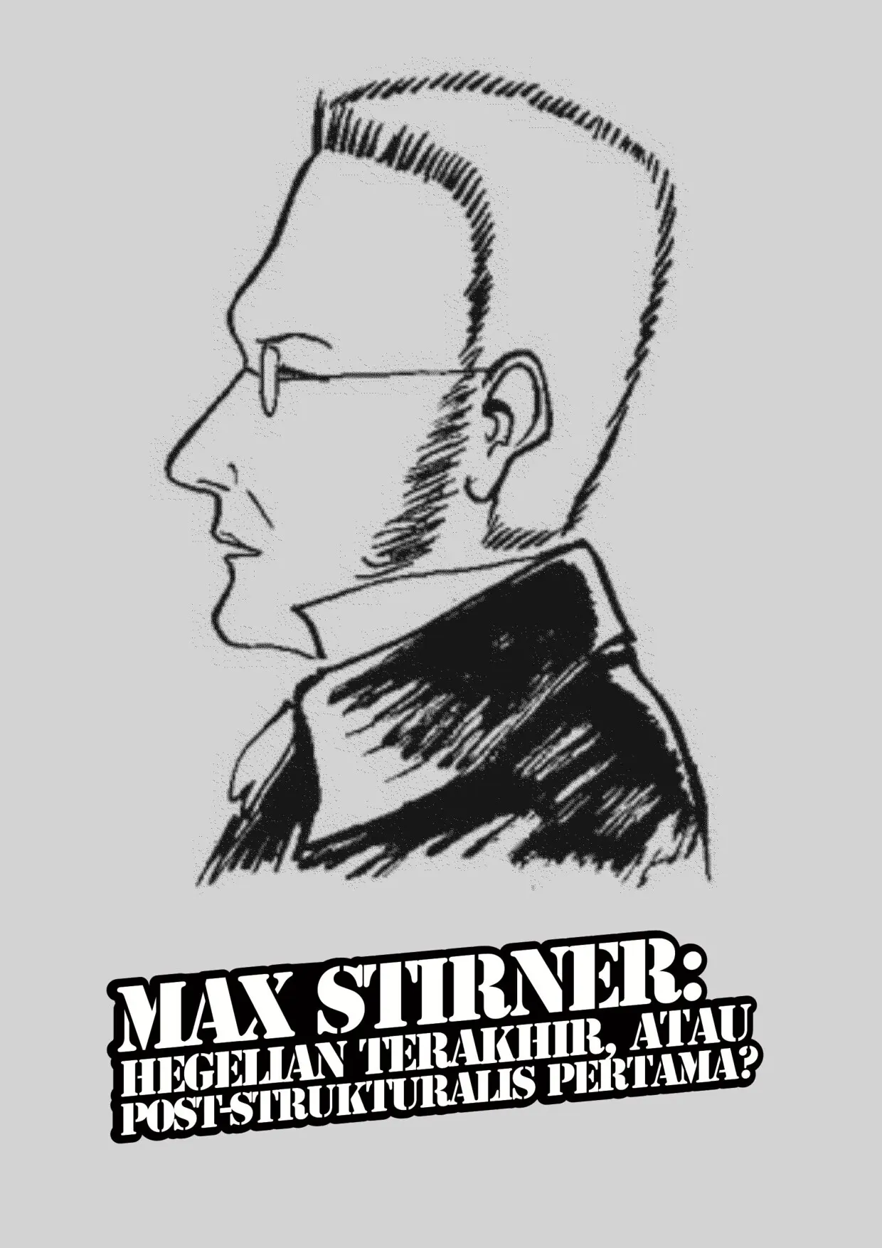 Max Stirner: Hegelian Terakhir atau Posstrukturalis Pertama?