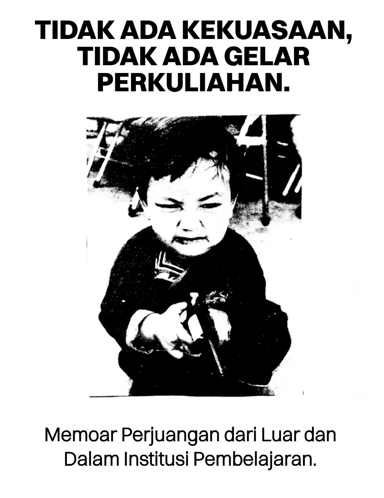 Tidak Ada Kekuasaan, Tidak Ada Gelar Perkuliahan: Memoar Perjuangan Dari Luar dan Dalam Institusi Pembelajaran