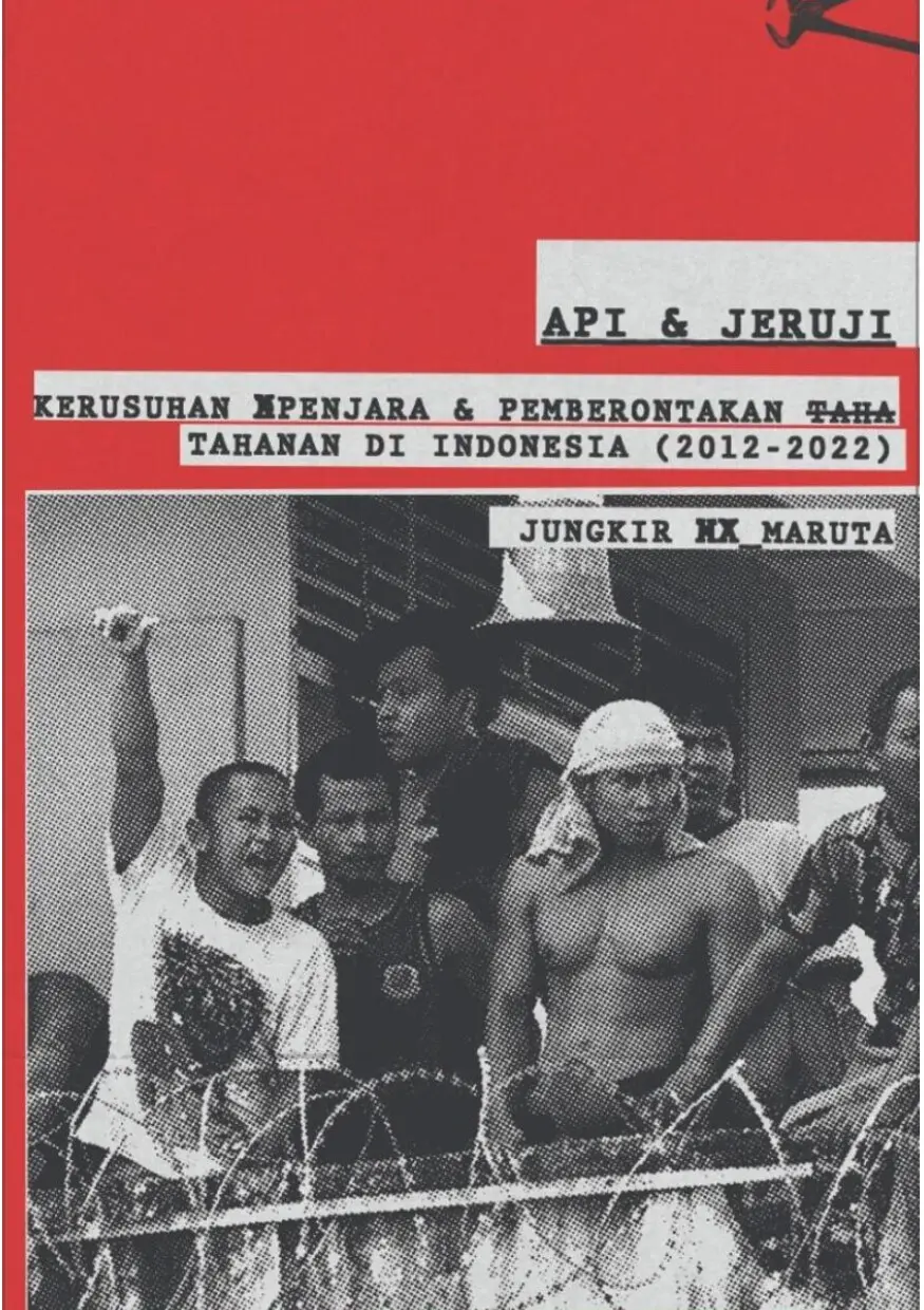 Api dan Jeruji: Kerusuhan Penjara dan Pemberontakan Tahanan di Indonesia (2012-2022)