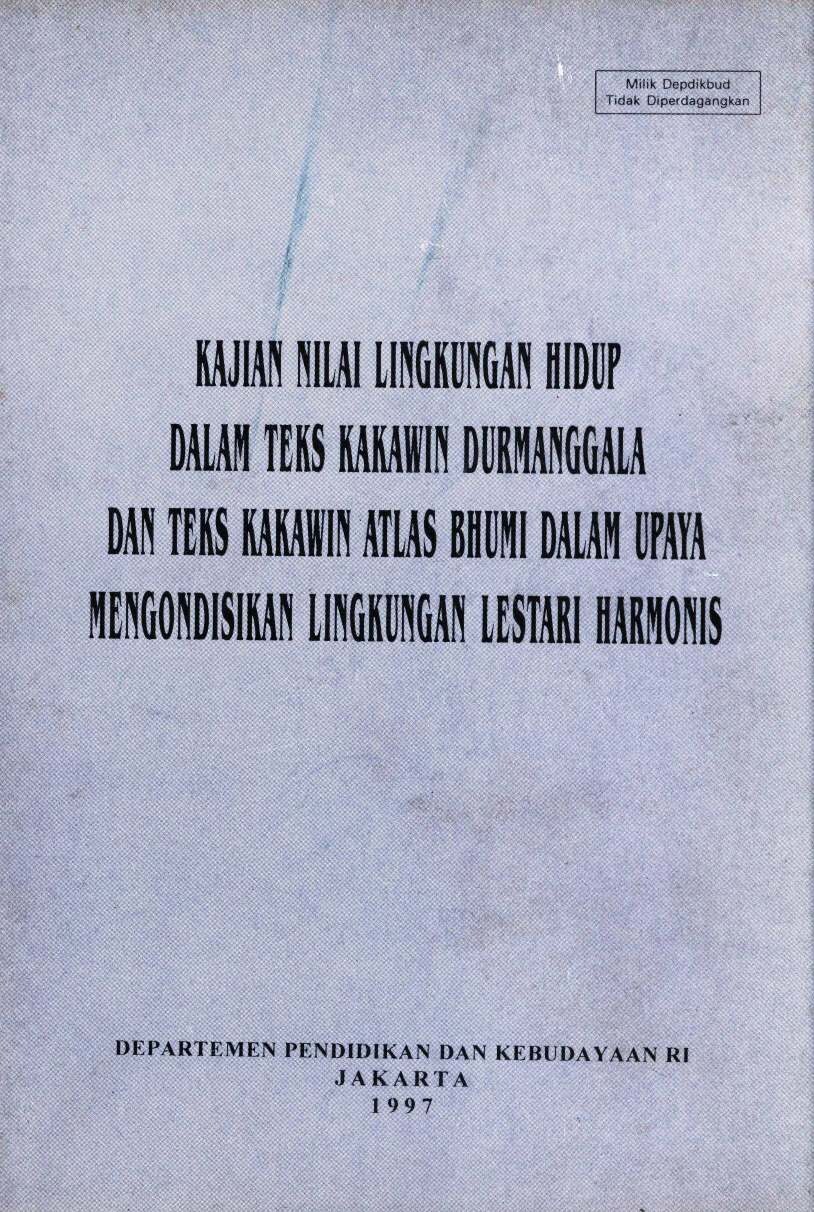Kajian nilai lingkungan hidup dalam teks kakawin durmanggala dan teks kakawin atlas bhumi dalam upaya mengondisikan lingkungan lestari harmonis
