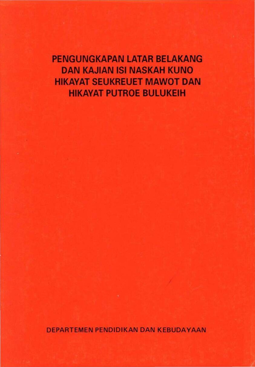 Pengungkapan latar belakang dan kajian isi naskah kuno hikayat Seukreuet Mawot dan hikayat Putroe Bulukeih