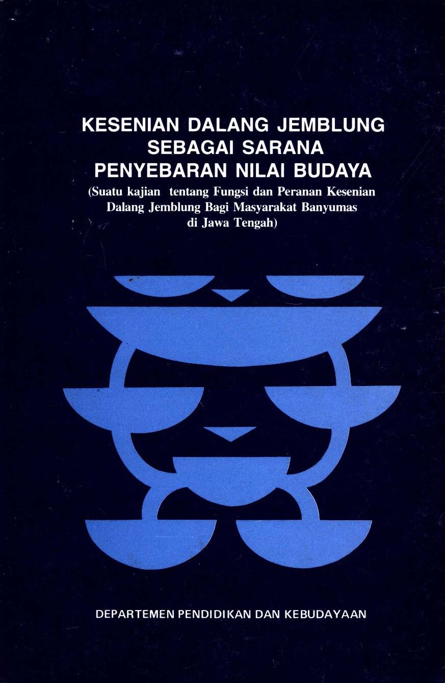 Kesenian Dalang Jemblung sebagai sarana penyebaran nilai budaya: suatu kajian tentang fungsi dan peranan kesenian Dalang Jemblung bagi masyarakat Banyumas di Jawa Tengah