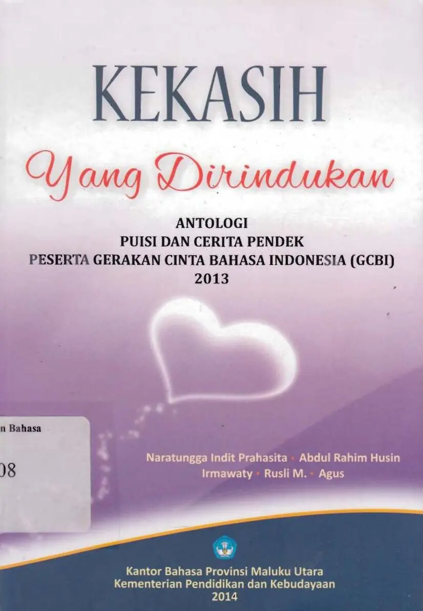 Kekasih yang dirindukan: antologi puisi dan cerita pendek peserta gerakan cinta Bahasa Indonesia (GCBI) 2013