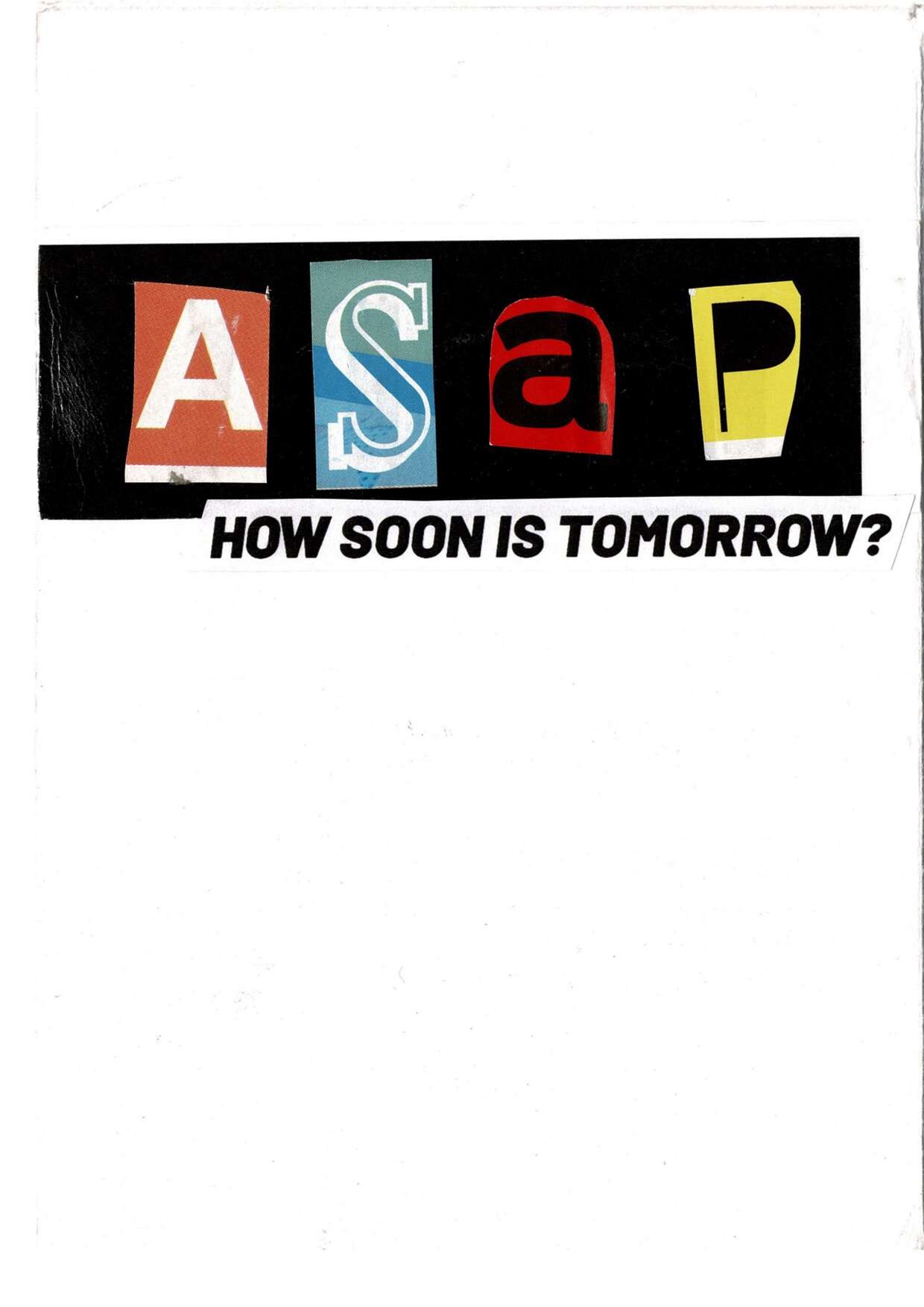 ASAP-HOW SOON IS TOMORROW