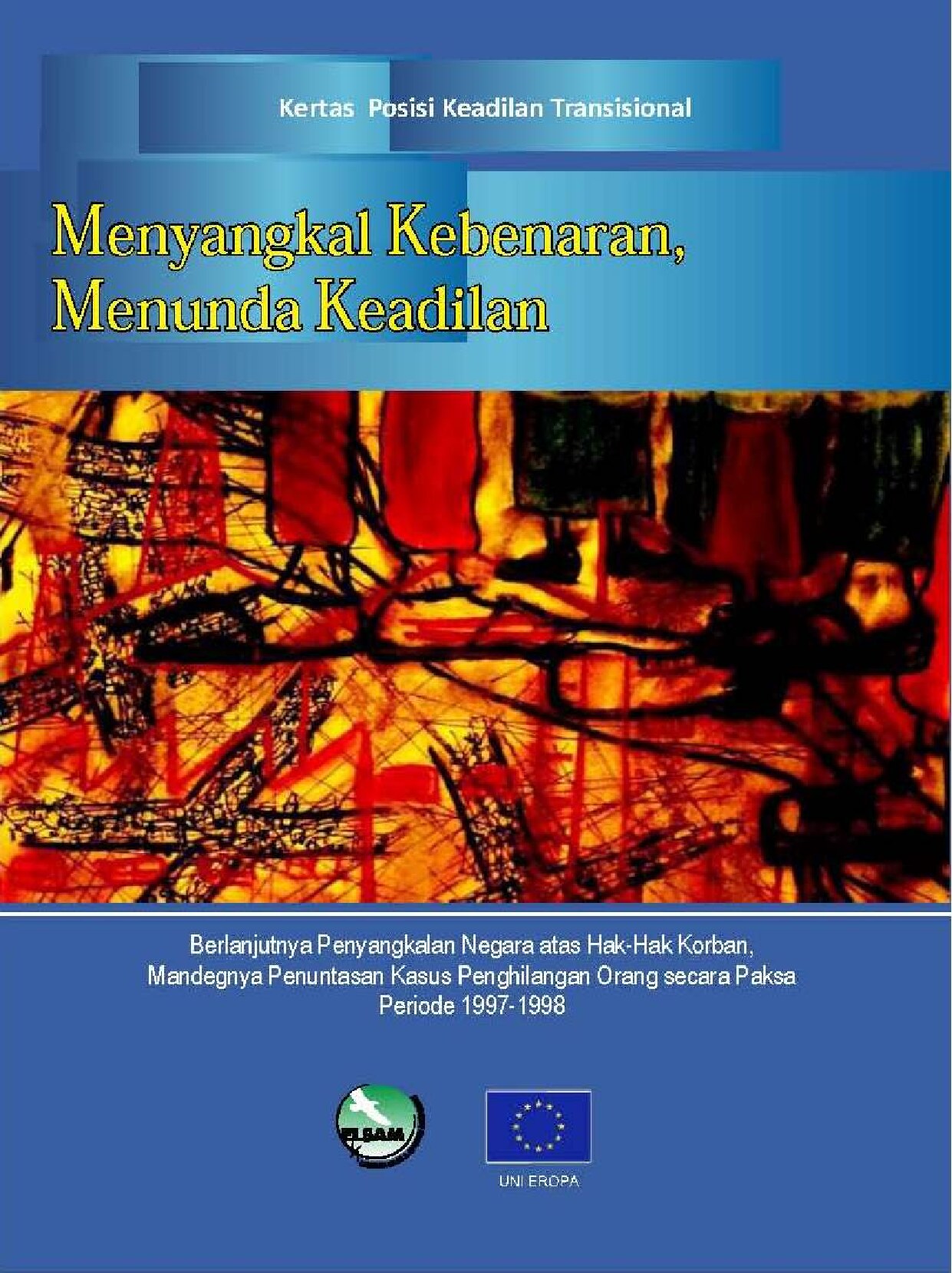 Menyangkal kebenaran, menunda keadilan  berlanjutnya penyangkalan negara atas hak-hak korban, mandegnya penuntasan kasus penghilangan orang secara paksa periode 1997-1998