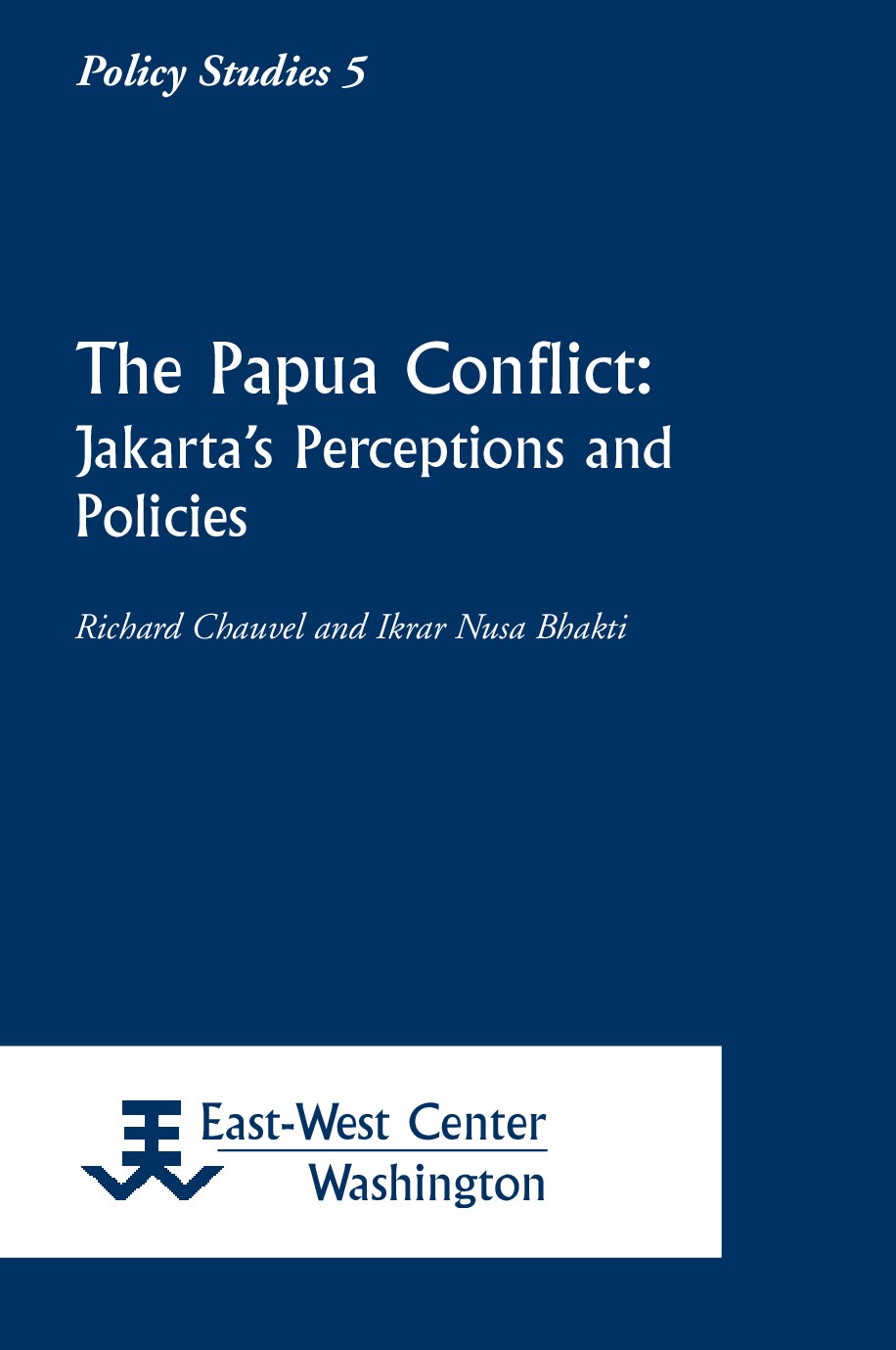 The Papua Conflict: Jakarta's Perceptions and Policies