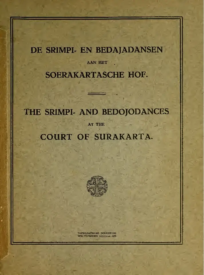 De Srimpi-en Bedajadansen aan het Soerakartasche Hof = The Srimpi- and Bedojodances at the court of Surakarta