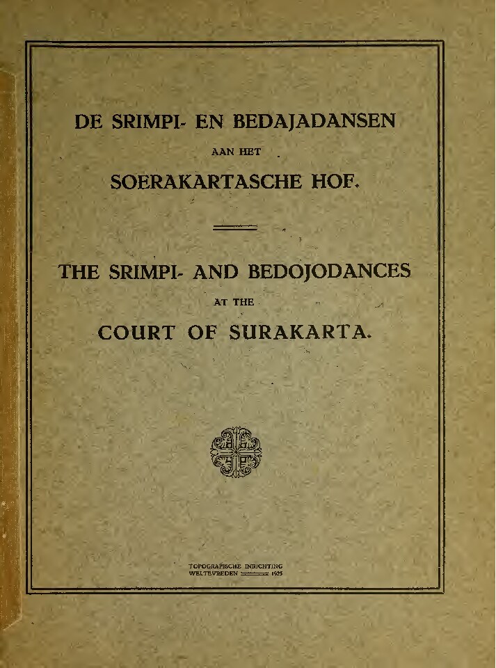 De Srimpi-en Bedajadansen aan het Soerakartasche Hof = The Srimpi- and Bedojodances at the court of Surakarta