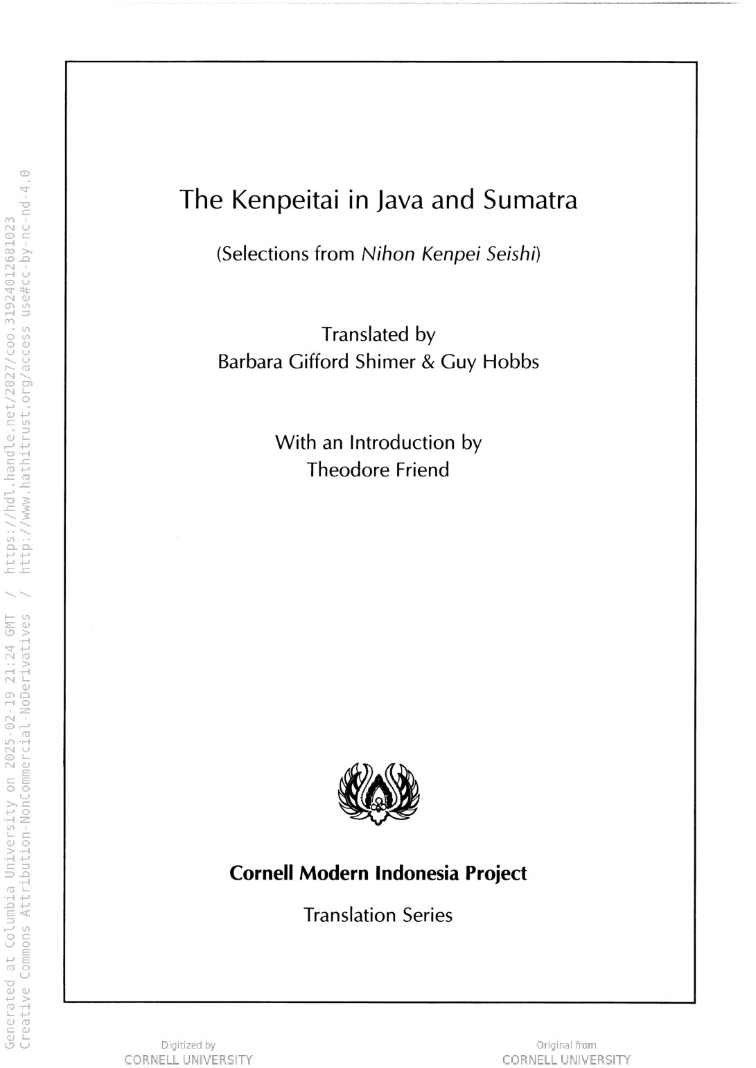 The Kenpeitai in Java and Sumatra : selections from The authentic history of the Kenpeitai (Nihon kenpei seishi) / by the National Federation of Kenpeitai Veterans' Associations (Zenkoku Kenyukai Rengokai Hensan Iinkai) ; translated by Barbara Gifford Shimer &amp; Guy Hobbs ; with an introduction by Theodore Friend