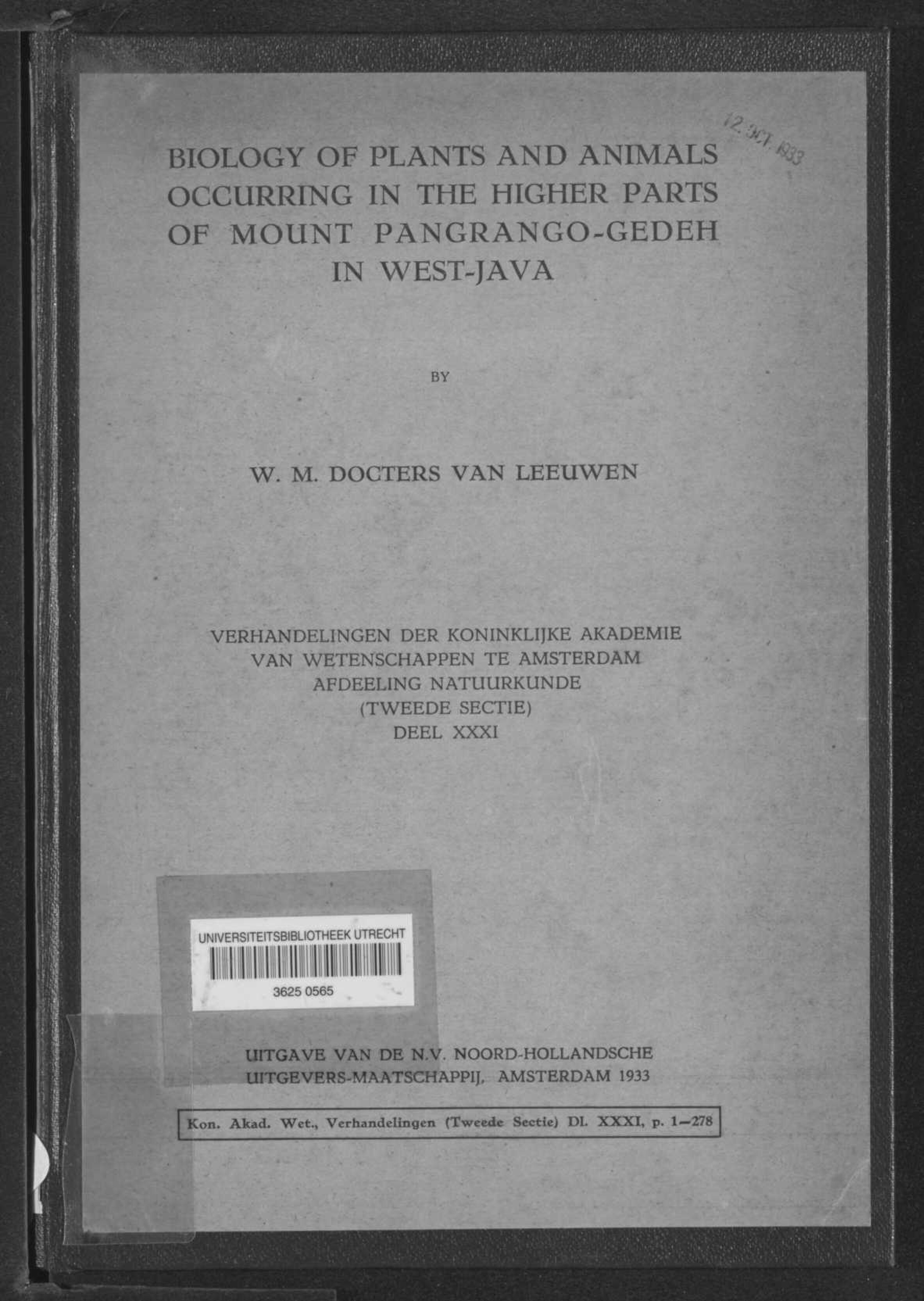 Biology of plants and animals occuring in the higher parts of Mount Pangrango-Gedeh in West-Java, , 1, Docters van Leeuwen, Willem Marius,, 1933, Universiteitsbibliotheek Utrecht, MAG: ADV 6030