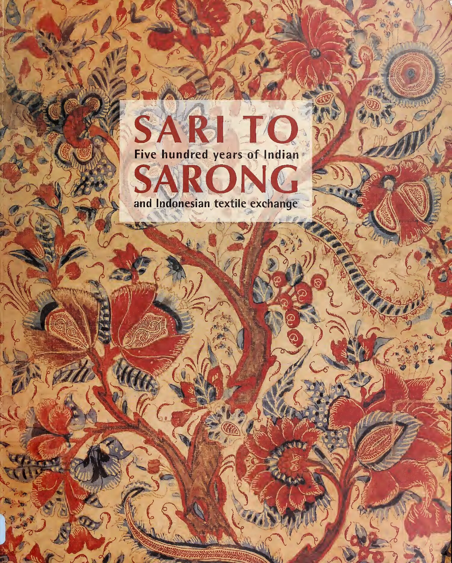 Sari to sarong : five hundred years of Indian and Indonesian textile exchange
