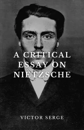 A Critical Essay On Nietzsche