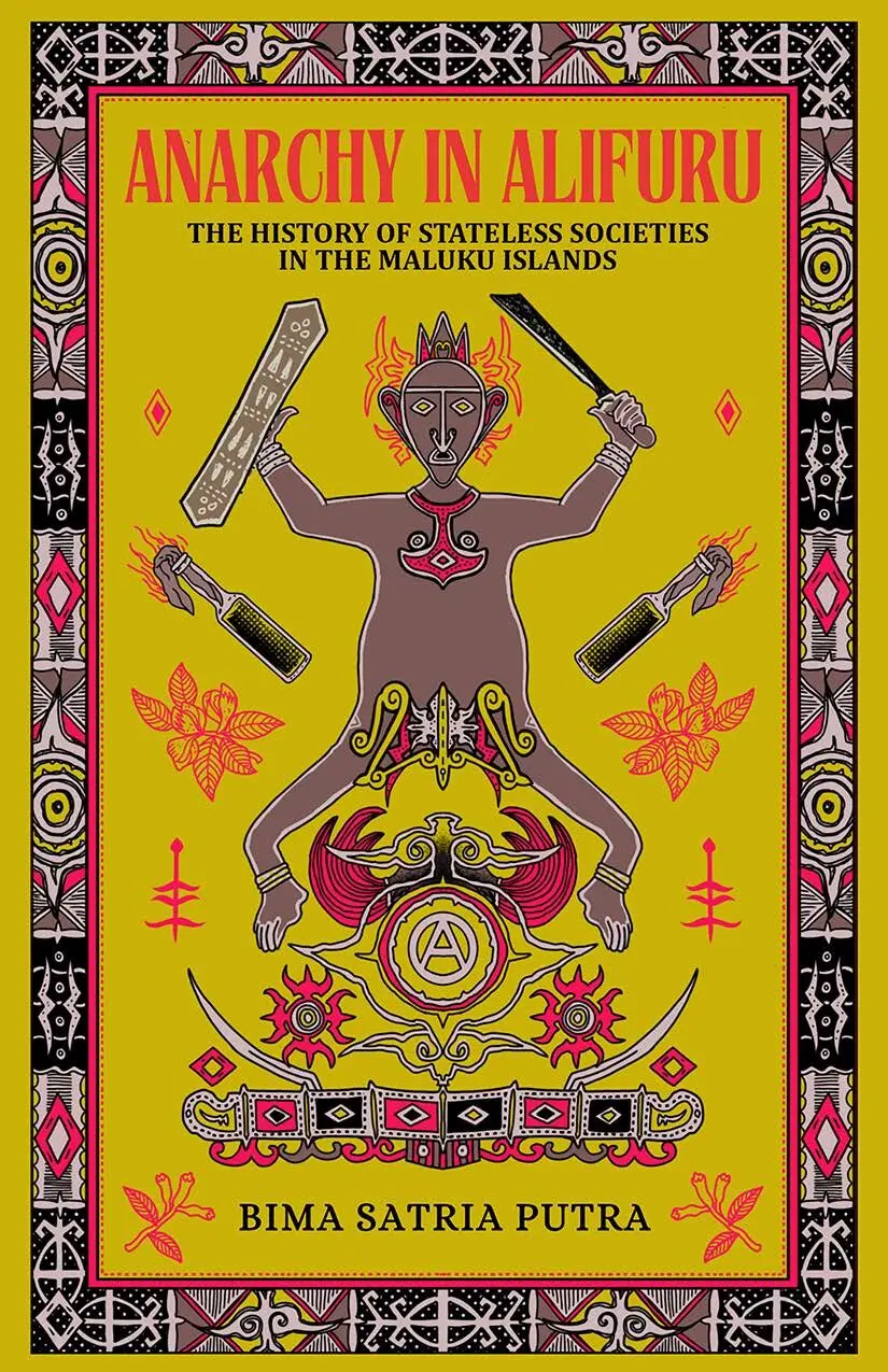 Anarchy in Alifuru: the History of Stateless Societies in the Maluku Islands