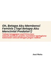 Oh, Betapa Aku Membenci Feminis (Tapi Betapa Aku Mencintai Predator!): Tulisan tanggapan esai Prima Ayu; Sebuah panduan praktik membalut apologisme kekerasan seksual dengan jargon radikal