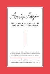 Arsipelago: Kerja Arsip dan Pengarsipan Seni Budaya di Indonesia