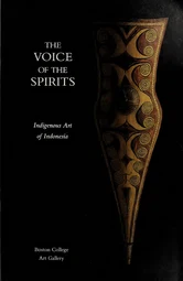 The voice of the spirits : indigenous art of Indonesia