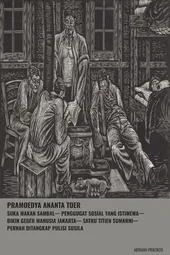 Pramoedya Ananta Toer: Suka Makan Sambal—Penggugat Sosial yang Istimewa—Bikin Geger Manusia Jakarta—Satru Titien Sumarni—Pernah Ditangkap Pulisi Susila