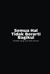 Semua Hal Tidak Berarti Bagiku: Filsafat Yang Unik Max Stirner