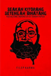 Seakan Kitorang Setengah Binatang: Rasialisme Indonesia di Tanah Papua