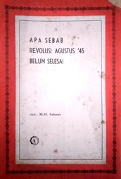Apa Sebab Revolusi Agustus '45 Belum Selesai (M. H. Lukman)