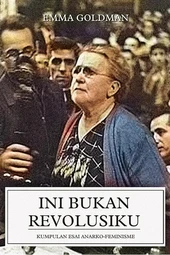 Ini Bukan Revolusiku (Kumpulan Esai Anarko-Feminisme) - Emma Goldman
