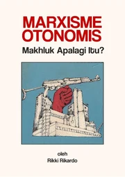 Marxisme Otonomis: Makhluk Apalagi itu? (Rikki Rikardo)