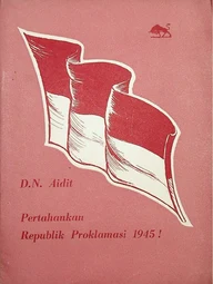 Pertahankan Republik Indonesia Proklamasi 1945! (Dipa Nusantara Aidit)