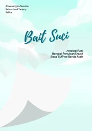 Bait suci: antologi puisi bengkel sastra Indonesia
bagi siswa SMP Kota Banda Aceh