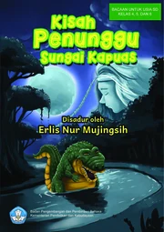 Kisah penunggu Sungai Kapuas: cerita rakyat dari Kalimantan Tengah. Bacaan untuk anak usia SD Kelas 4, 5, dan 6