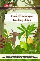 Kisah petualangan binatang hutan: seri antologi fabel nusantara