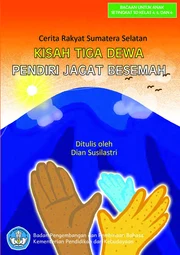 Kisah tiga dewa pendiri jagat Besemah : cerita rakyat Sumatera Selatan