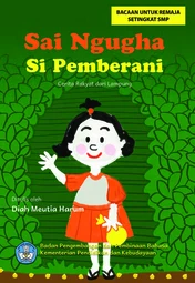 Sai Ngugha si pemberani : cerita rakyat dari Lampung