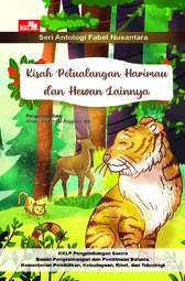Kisah petualangan harimau dan
hewan lainnya seri antologi fabel nusantara