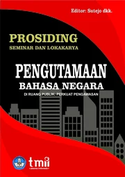 Prosiding seminar dan lokakarya pengutamaan bahasa negara di ruang publik: perkuat pengawasan