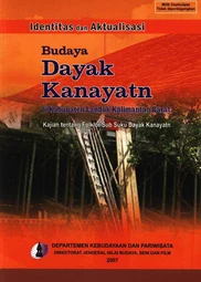 Identitas dan aktualisasi budaya dayak kanayatn di kabupaten landak kalimantan barat kajian tentang folklor sub suku daya~1