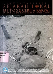 Inventarisasi sejarah lokal mitos &amp; cerita rakyat Jatigede di Kabupaten Sumedang