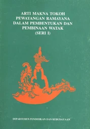Arti makna tokoh pewayangan Ramayana dalam pembentukan dan pembinaan watak (seri I)