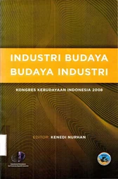 Industri budaya budaya industri : kongres kebudayaan Indonesia 2008