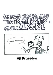 Panduan Singkat Agar Tidak Mati Konyol Karena Alkohol - Aji Prasetyo