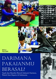 Darimana Pakaianmu Berasal? Upah dan Kondisi Kerja Buruh Industri Garmen, Tekstil dan Sepatu di Indonesia
