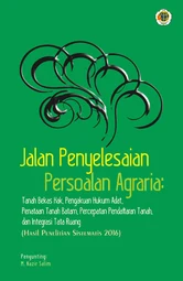 Jalan Penyelesaian Persoalan Agraria.Tanah Bekas Hak, Pengakuan Hukum Tanah Adat, Penataan Tanah Batam, Percepatan Pendaftaran. By Tim Peneliti Sistematis