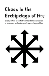 Chaos in the Archipelago of Fire: a compilation of texts from the 2025 insurrection  in Indonesia and subsequent repression (part two)