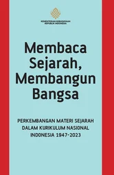 Membaca Sejarah, Membangun Bangsa: Perkembangan Materi Sejarah dalam Kurikulum Nasional Indonesia 1947-2023