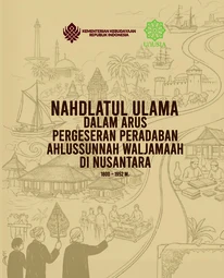 Nahdlatul Ulama dalam Arus Pergeseran Peradaban Ahlussunnah Waljamaah di Nusantara 1800-1952 M.