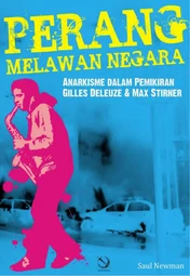 Perang Melawan Negara: Anarkisme Dalam Pemikiran Gilles Deleuze & Marx Stirner